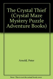 The Crystal Thief (Crystal Maze Mystery Puzzle Adventure Books)