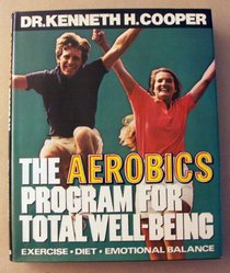 The Aerobics Program for Total Well-Being: Exercise, Diet, Emotional Balance