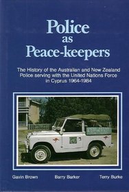 Police as peace-keepers: The history of the Australian and New Zealand police serving with the United Nations force in Cyprus, 1964-1984