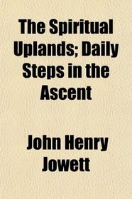 The Spiritual Uplands; Daily Steps in the Ascent