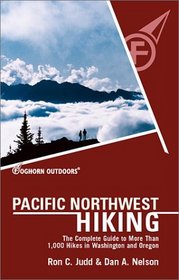 Foghorn Outdoors Pacific Northwest Hiking: The Complete Guide to More Than 1,000 of the Hikes in Washington and Oregon (Foghorn Outdoors Series)