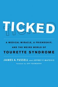 Ticked: A Medical Miracle, a Friendship, and the Weird World of Tourette Syndrome