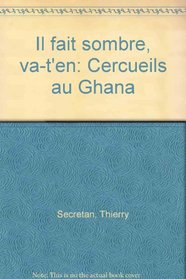 Il fait sombre, va-t'en: Cercueils au Ghana (French Edition)