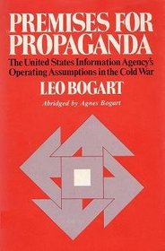 Premises for Propaganda: The United States Information Agency's Operating Assumptions in the Cold War