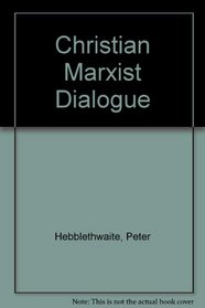 The Christian-Marxist Dialogue: Beginnings, Present Status, and Beyond