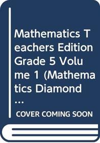 Mathematics Teachers Edition Grade 5 Volume 1 (Mathematics Diamond Edition)