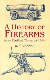 A History of Firearms: From Earliest Times to 1914