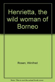 Henrietta, the wild woman of Borneo