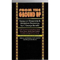 From the Ground Up: Essays on Grassroots & Workplace Democracy