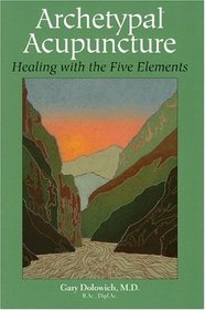 Archetypal Acupuncture: Healing With The Five Elements