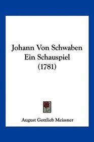 Johann Von Schwaben Ein Schauspiel (1781) (German Edition)