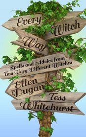 Every Witch Way: Spells and Advice From Two Very Different Witches