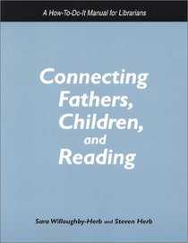 Connecting Fathers, Children and Reading: A How-To-Do-It Manual for Librarians (How to Do It Manuals for Librarians)