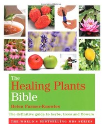 The Healing Plants Bible: The Definitive Guide to Herbs, Trees and Flowers (Godsfield Bible Series)