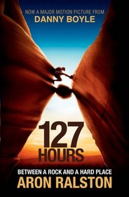 127 Hours: Between a Rock and a Hard Place. Aron Ralston