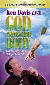 God Wants Your Body: Discovering God's Will for Your Life