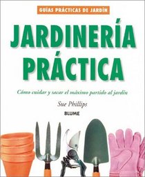 Jardinera prctica: Cmo cuidar y sacar el mximo partido al jardn (Guas prcticas de jardinera)