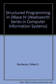 Structured Programming in dBASE Iv/Book and Disk (Wadsworth Series in Computer Information Systems)