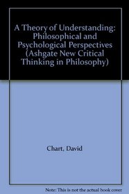 A Theory of Understanding (Ashgate New Critical Thinking in Philosophy)