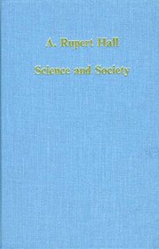 Science and Society: Historical Essays on the Relations of Science, Technology and Medicine (Collected Studies)