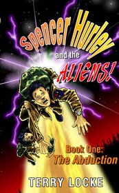 Spencer Hurley and the Aliens Book One: The Abduction (Spencer Hurley and the Aliens!)