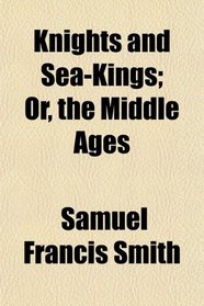 Knights and Sea-Kings; Or, the Middle Ages