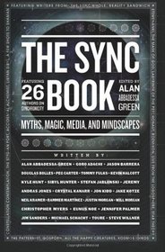 The Sync Book: Myths, Magic, Media, and Mindscapes: 26 Authors on Synchronicity