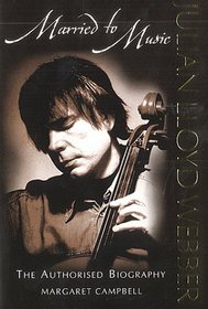 Julian Lloyd Webber: Married to Music : The Authorised Biography