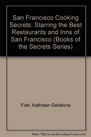 San Francisco Cooking Secrets: Starring the Best Restaurants and Inns of San Francisco (Books of the 