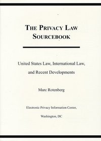 The Privacy Law Sourcebook - United States Law, International Law, and Recent Developments