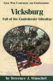 Vicksburg: Fall of the Confederate Gibraltar (Civil War Campaigns and Commanders Series)