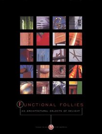 Functional Follies: 20 Architectural Objects of Delight : February 1 Through March 31, 1999