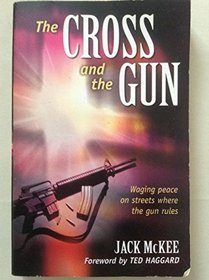 The Cross and the Gun: Waging Peace on Streets Where the Gun Rules