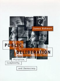 Public Deliberation: Pluralism, Complexity, and Democracy (Studies in Contemporary German Social Thought)