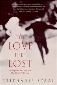 The Love They Lost : Living with the Legacy of Our Parents' Divorce