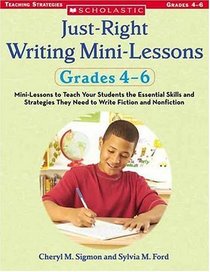Just-Right Writing Mini-Lessons: Grades 4-6: Mini-Lessons to Teach Your Students the Essential Skills and Strategies They Need to Write Fiction and Nonfiction