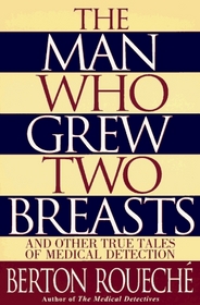 The Man Who Grew Two Breasts : And Other True Tales of Medical Detection