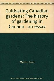 Cultivating Canadian gardens: The history of gardening in Canada : an essay