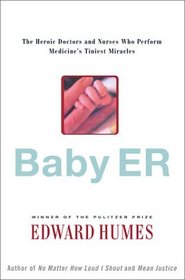 Baby ER: The Heroic Doctors and Nurses Who Perform Medicine's Tiniest Miracles