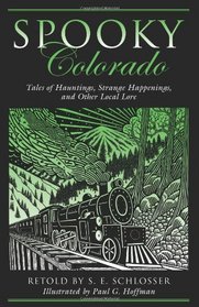 Spooky Colorado: Tales of Hauntings, Strange Happenings, and Other Local Lore