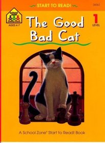 The Good Bad Cat (School Zone Start to Read Book. Level 1)