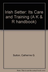The Irish setter: Its care and training (A K & R handbook)