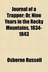 Journal of a Trapper; Or, Nine Years in the Rocky Mountains, 1834-1843