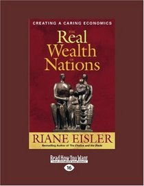 The Real Wealth of Nations (Volume 1 of 2) (EasyRead Large Edition): Creating a Caring Economics