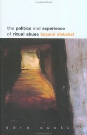The Politics and Experience of Ritual Abuse: Beyond Disbelief