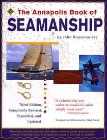The Annapolis Book of Seamanship : Third Edition, Completely Revised, Expanded and Updated