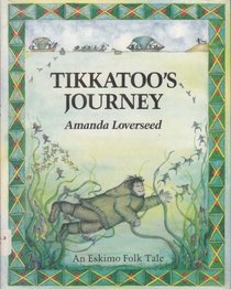 Tikkatoo's Journey: An Eskimo Folk Tale (Folk Tales of the World)