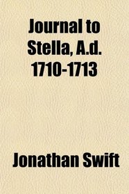 Journal to Stella, A.d. 1710-1713
