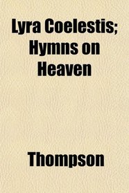 Lyra Coelestis; Hymns on Heaven