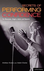 Secrets of Performing Confidence: For musicians, singers, actors and dancers